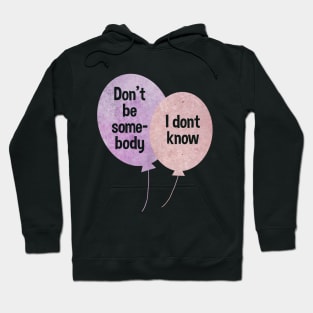 Don't be somebody I don't know Balloons pink and purple typography baloons Hoodie